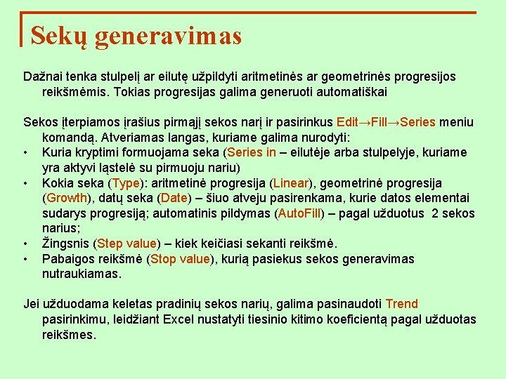 Sekų generavimas Dažnai tenka stulpelį ar eilutę užpildyti aritmetinės ar geometrinės progresijos reikšmėmis. Tokias