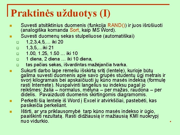 Praktinės užduotys (I) Suvesti atsitiktinius duomenis (funkcija RAND()) ir juos išrūšiuoti (analogiška komanda Sort,