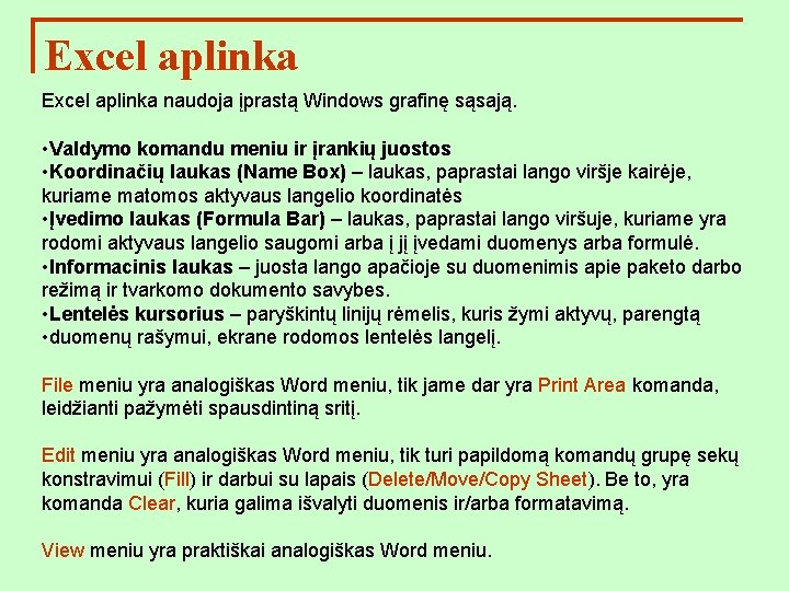 Excel aplinka naudoja įprastą Windows grafinę sąsają. • Valdymo komandu meniu ir įrankių juostos