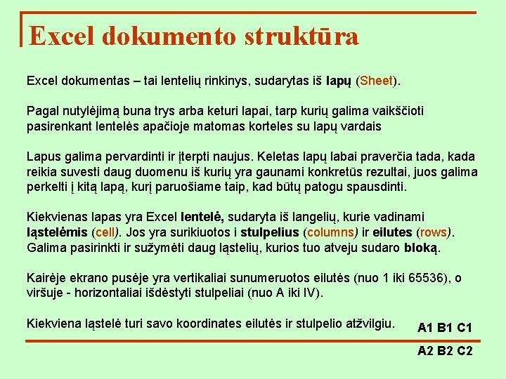 Excel dokumento struktūra Excel dokumentas – tai lentelių rinkinys, sudarytas iš lapų (Sheet). Pagal