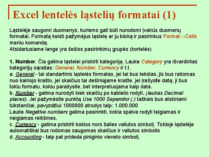 Excel lentelės ląstelių formatai (1) Ląstelėje saugomi duomenys, kuriems gali būti nurodomi įvairūs duomenų