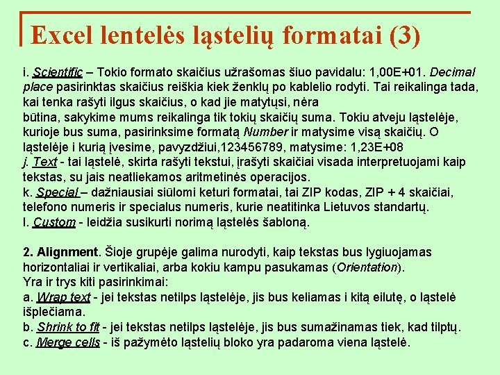 Excel lentelės ląstelių formatai (3) i. Scientific – Tokio formato skaičius užrašomas šiuo pavidalu: