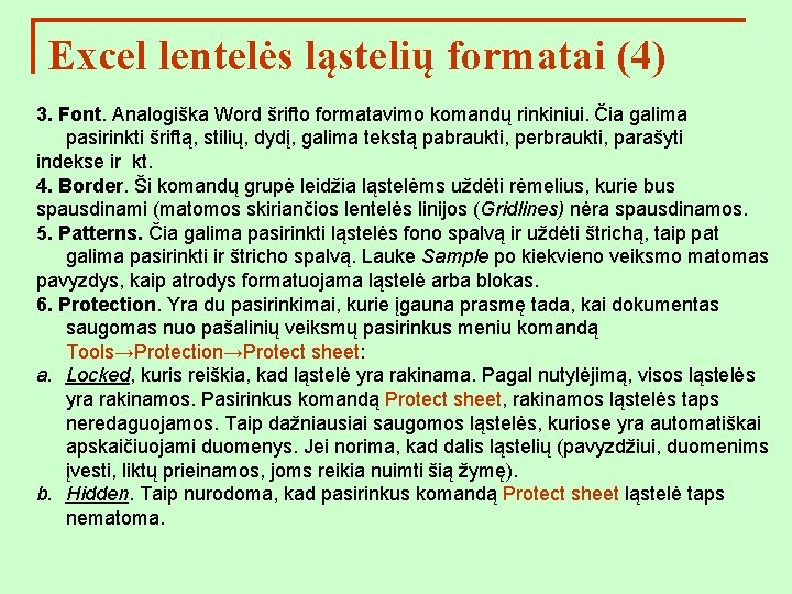 Excel lentelės ląstelių formatai (4) 3. Font. Analogiška Word šrifto formatavimo komandų rinkiniui. Čia