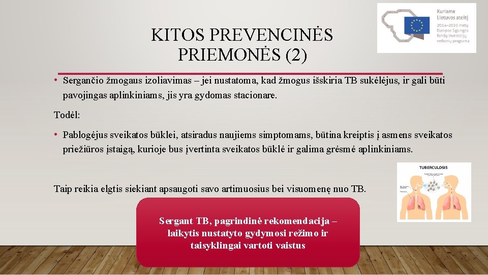 KITOS PREVENCINĖS PRIEMONĖS (2) • Sergančio žmogaus izoliavimas – jei nustatoma, kad žmogus išskiria