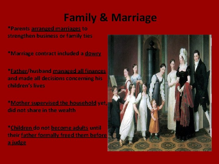 Family & Marriage *Parents arranged marriages to strengthen business or family ties *Marriage contract