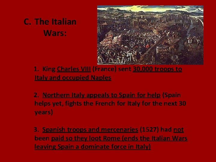 C. The Italian Wars: 1. King Charles VIII (France) sent 30, 000 troops to