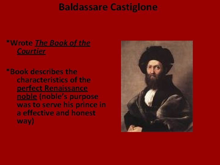 Baldassare Castiglone *Wrote The Book of the Courtier *Book describes the characteristics of the