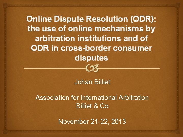  Online Dispute Resolution (ODR): the use of online mechanisms by arbitration institutions and