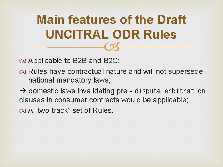 Main features of the Draft UNCITRAL ODR Rules Applicable to B 2 B and