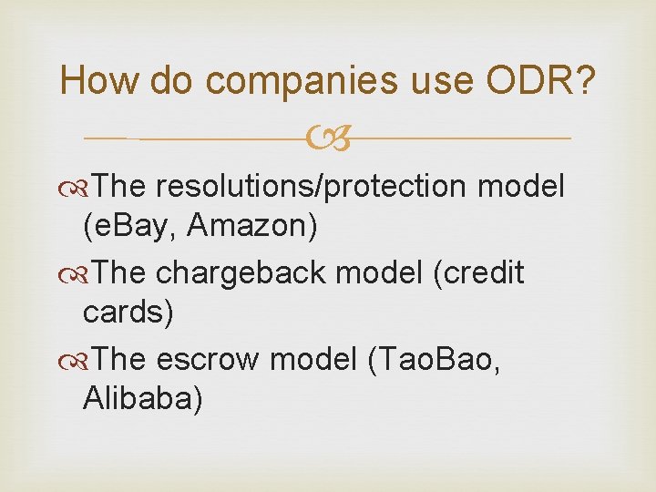 How do companies use ODR? The resolutions/protection model (e. Bay, Amazon) The chargeback model