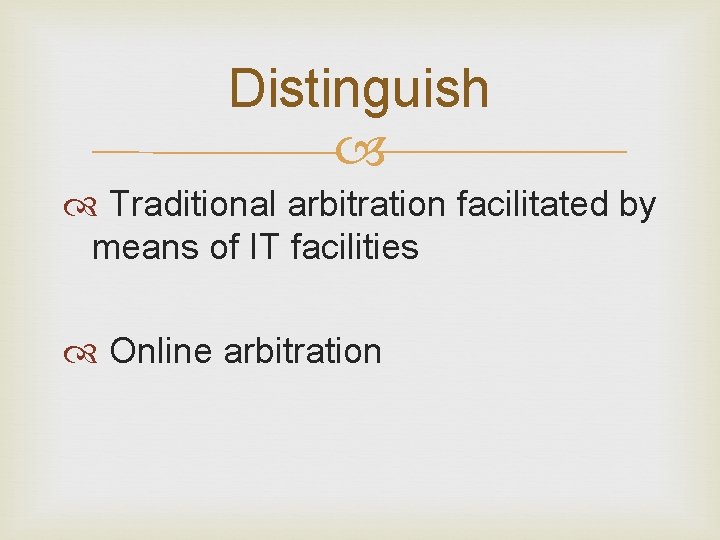 Distinguish Traditional arbitration facilitated by means of IT facilities Online arbitration 