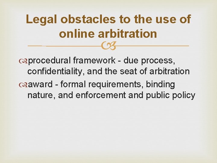 Legal obstacles to the use of online arbitration procedural framework - due process, confidentiality,