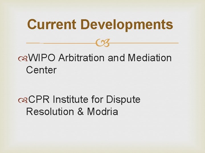 Current Developments WIPO Arbitration and Mediation Center CPR Institute for Dispute Resolution & Modria