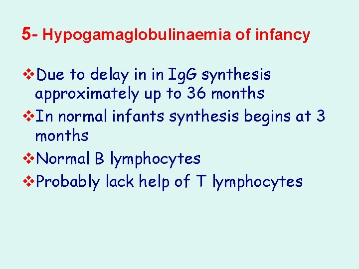 5 - Hypogamaglobulinaemia of infancy v. Due to delay in in Ig. G synthesis