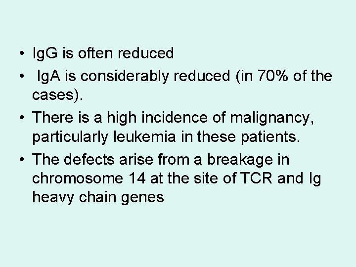  • Ig. G is often reduced • Ig. A is considerably reduced (in