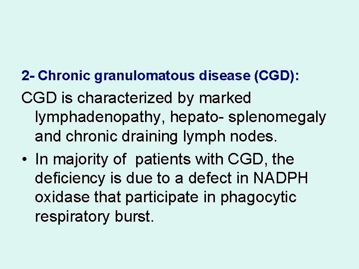 2 - Chronic granulomatous disease (CGD): CGD is characterized by marked lymphadenopathy, hepato- splenomegaly