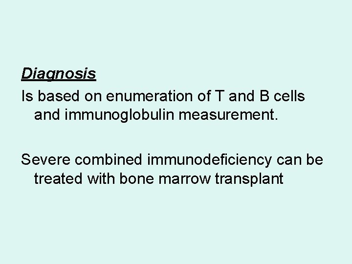 Diagnosis Is based on enumeration of T and B cells and immunoglobulin measurement. Severe