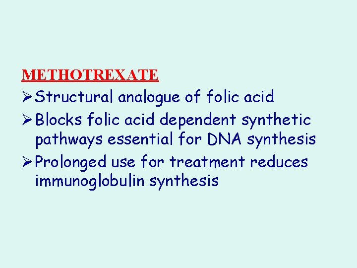 METHOTREXATE Ø Structural analogue of folic acid Ø Blocks folic acid dependent synthetic pathways