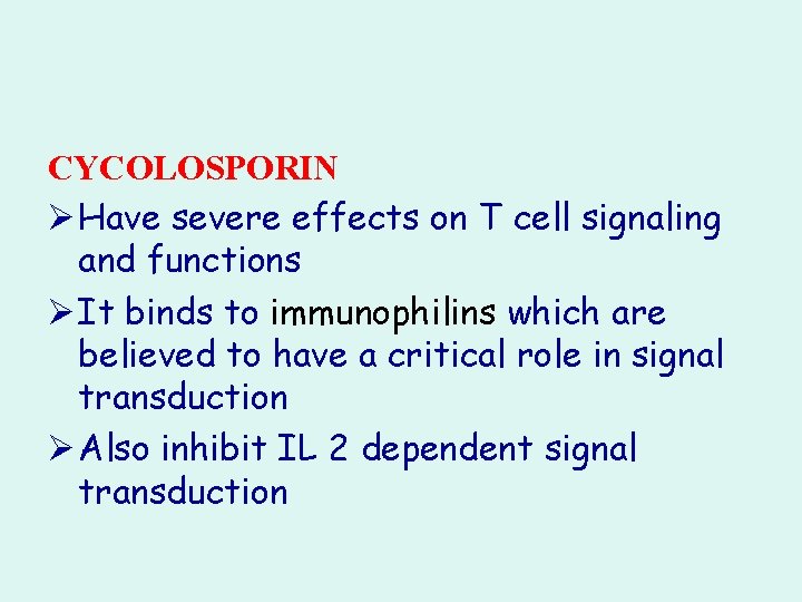 CYCOLOSPORIN Ø Have severe effects on T cell signaling and functions Ø It binds