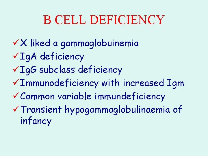 B CELL DEFICIENCY ü X liked a gammaglobuinemia ü Ig. A deficiency ü Ig.