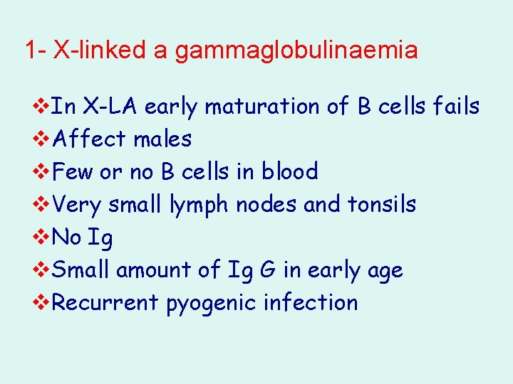 1 - X-linked a gammaglobulinaemia v. In X-LA early maturation of B cells fails