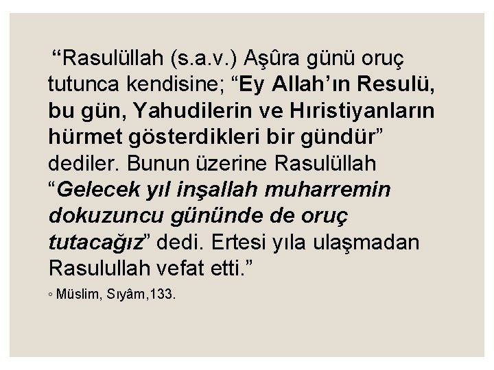 “Rasulüllah (s. a. v. ) Aşûra günü oruç tutunca kendisine; “Ey Allah’ın Resulü, bu