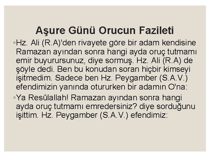 Aşure Günü Orucun Fazileti ◦Hz. Ali (R. A)'den rivayete göre bir adam kendisine Ramazan