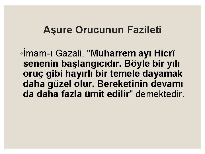 Aşure Orucunun Fazileti ◦İmam ı Gazali, "Muharrem ayı Hicrî senenin başlangıcıdır. Böyle bir yılı