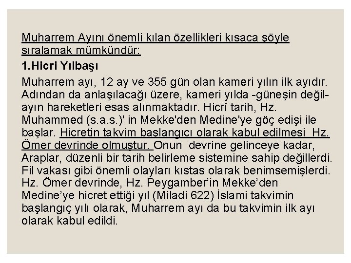 Muharrem Ayını önemli kılan özellikleri kısaca şöyle sıralamak mümkündür: 1. Hicri Yılbaşı Muharrem ayı,