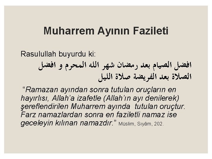 Muharrem Ayının Fazileti Rasulullah buyurdu ki: ﺍﻓﻀﻞ ﺍﻟﺼﻴﺎﻡ ﺑﻌﺪ ﺭﻣﻀﺎﻥ ﺷﻬﺮ ﺍﻟﻠﻪ ﺍﻟﻤﺤﺮﻡ ﻭ