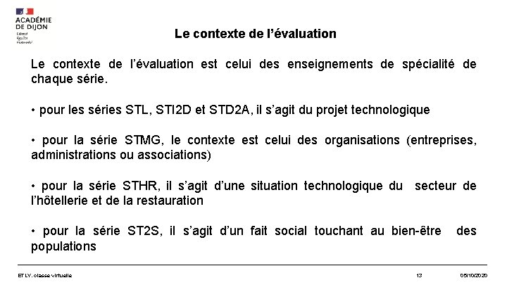 Le contexte de l’évaluation est celui des enseignements de spécialité de chaque série. •