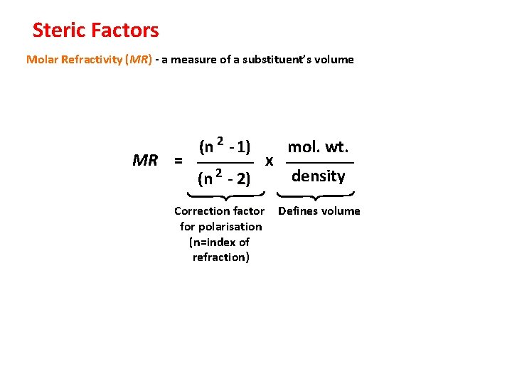 Steric Factors Molar Refractivity (MR) - a measure of a substituent’s volume MR =