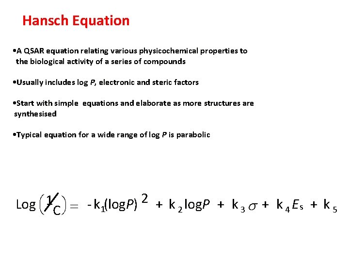 Hansch Equation • A QSAR equation relating various physicochemical properties to the biological activity