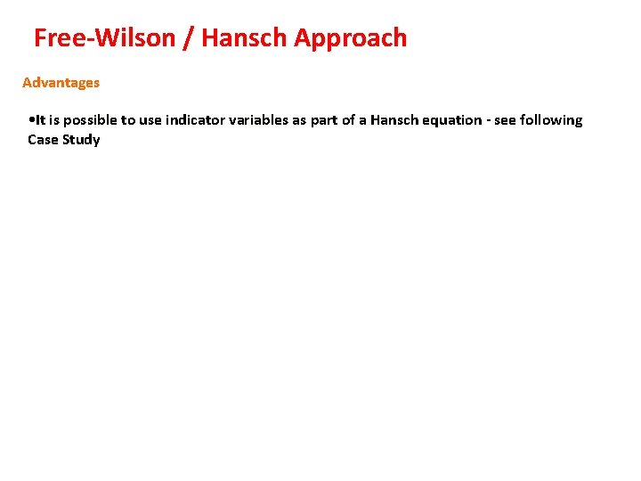 Free-Wilson / Hansch Approach Advantages • It is possible to use indicator variables as