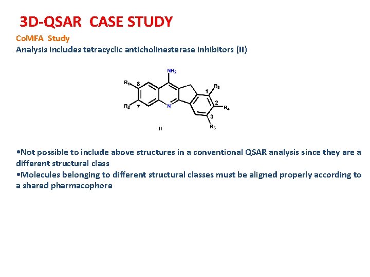 3 D-QSAR CASE STUDY Co. MFA Study Analysis includes tetracyclic anticholinesterase inhibitors (II) •
