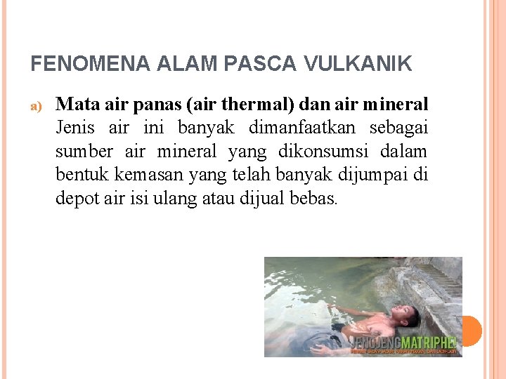 FENOMENA ALAM PASCA VULKANIK a) Mata air panas (air thermal) dan air mineral Jenis