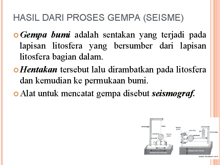 HASIL DARI PROSES GEMPA (SEISME) Gempa bumi adalah sentakan yang terjadi pada lapisan litosfera