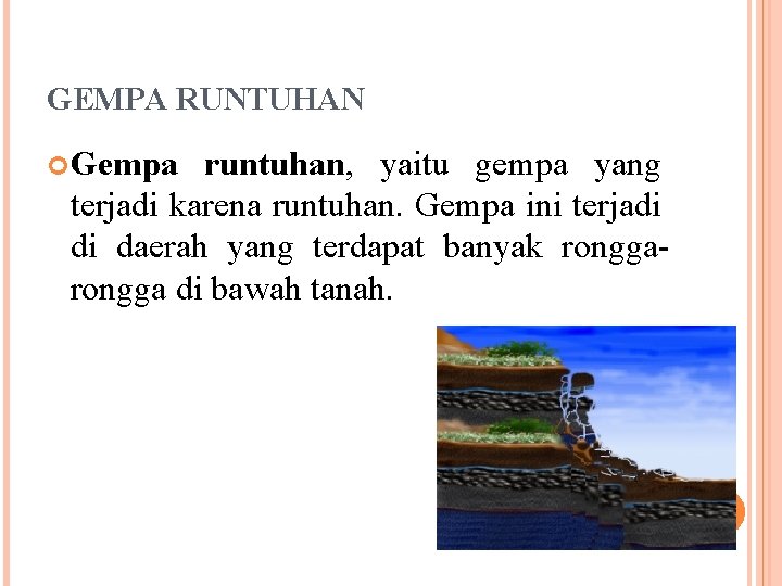 GEMPA RUNTUHAN Gempa runtuhan, yaitu gempa yang terjadi karena runtuhan. Gempa ini terjadi di