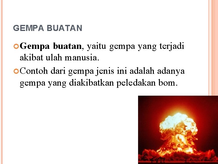 GEMPA BUATAN Gempa buatan, yaitu gempa yang terjadi akibat ulah manusia. Contoh dari gempa GEMPA BUATAN Gempa buatan, yaitu gempa yang terjadi akibat ulah manusia. Contoh dari gempa