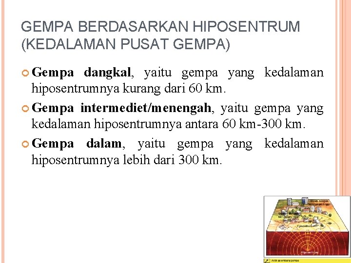 GEMPA BERDASARKAN HIPOSENTRUM (KEDALAMAN PUSAT GEMPA) Gempa dangkal, yaitu gempa yang kedalaman hiposentrumnya kurang GEMPA BERDASARKAN HIPOSENTRUM (KEDALAMAN PUSAT GEMPA) Gempa dangkal, yaitu gempa yang kedalaman hiposentrumnya kurang