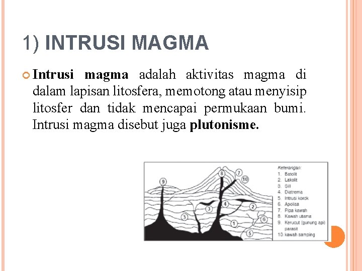 1) INTRUSI MAGMA Intrusi magma adalah aktivitas magma di dalam lapisan litosfera, memotong atau