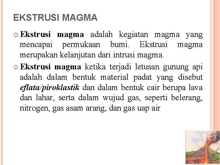 EKSTRUSI MAGMA Ekstrusi magma adalah kegiatan magma yang mencapai permukaan bumi. Ekstrusi magma merupakan