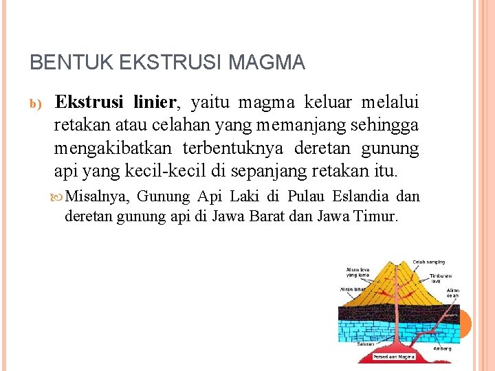 BENTUK EKSTRUSI MAGMA b) Ekstrusi linier, yaitu magma keluar melalui retakan atau celahan yang