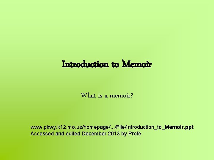Introduction to Memoir What is a memoir? www. pkwy. k 12. mo. us/homepage/. .