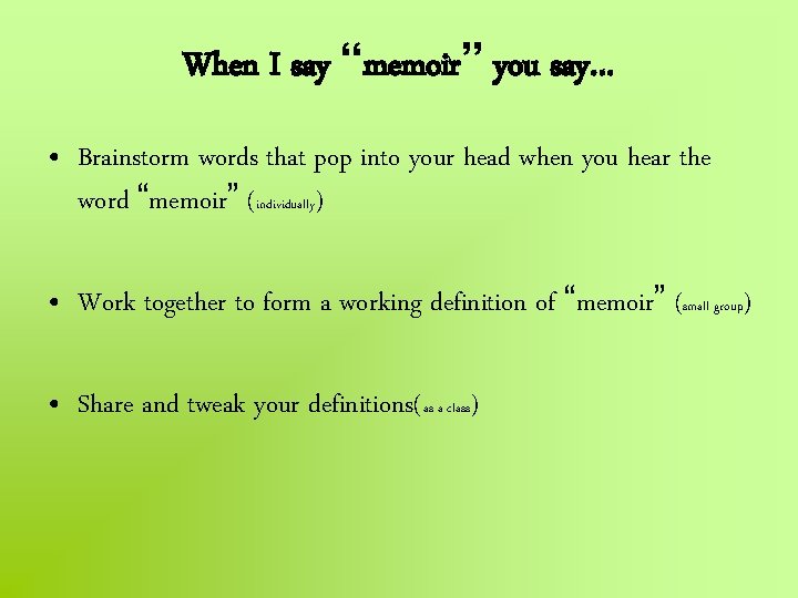 When I say “memoir” you say… • Brainstorm words that pop into your head