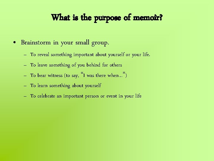 What is the purpose of memoir? • Brainstorm in your small group. – –