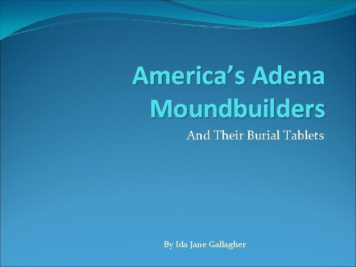 America’s Adena Moundbuilders And Their Burial Tablets By Ida Jane Gallagher 