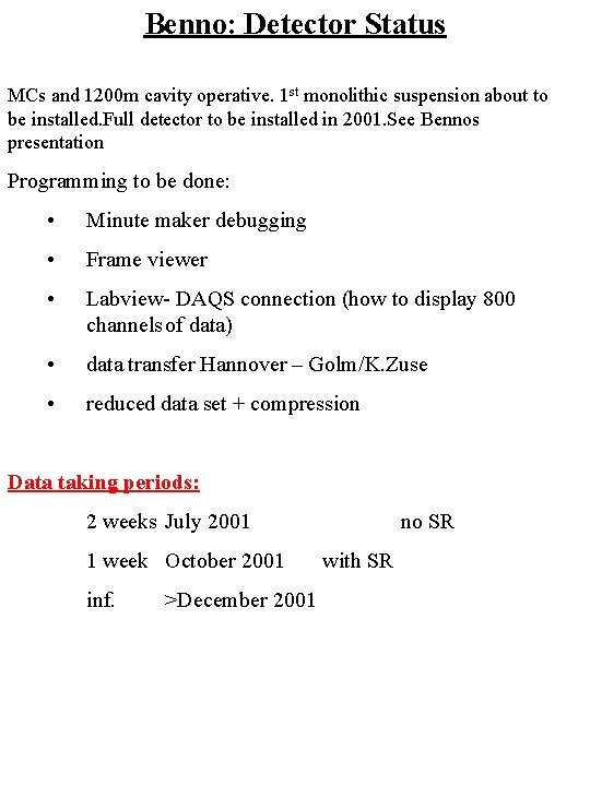 Benno: Detector Status MCs and 1200 m cavity operative. 1 st monolithic suspension about
