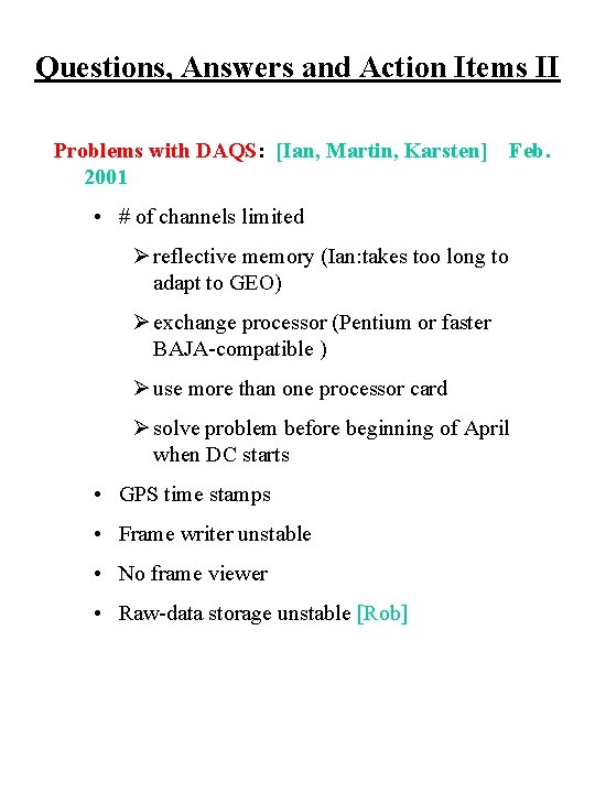 Questions, Answers and Action Items II Problems with DAQS: [Ian, Martin, Karsten] 2001 Feb.