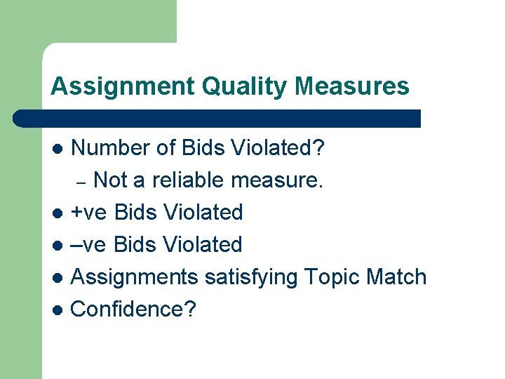 Assignment Quality Measures Number of Bids Violated? – Not a reliable measure. l +ve Assignment Quality Measures Number of Bids Violated? – Not a reliable measure. l +ve